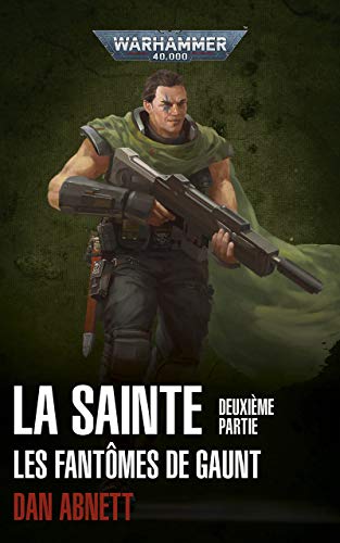 Les Fantômes de Gaunt: La Sainte Volume 2 (Gaunt's Ghosts #6-7)