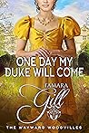 One Day My Duke Will Come by Tamara Gill
