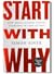 Start with Why: How Great Leaders Inspire Everyone to Take Action