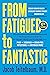 From Fatigued to Fantastic!: A Clinically Proven Program to Regain Vibrant Health and Overcome Chronic Fatigue