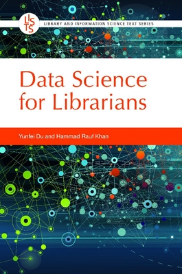 Data Science for Librarians (Library and Information Science Text Series)