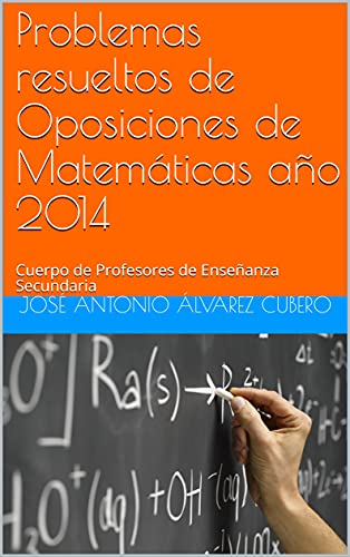 Problemas resueltos de Oposiciones de Matemáticas año 2014: Cuerpo de Profesores de Enseñanza Secundaria