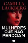 Mulheres que não perdoam by Camilla Läckberg