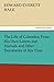 The Life of Columbus from His Own Letters and Journals and Other Documents of His Time