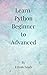 Learn Python Beginner to Ad...