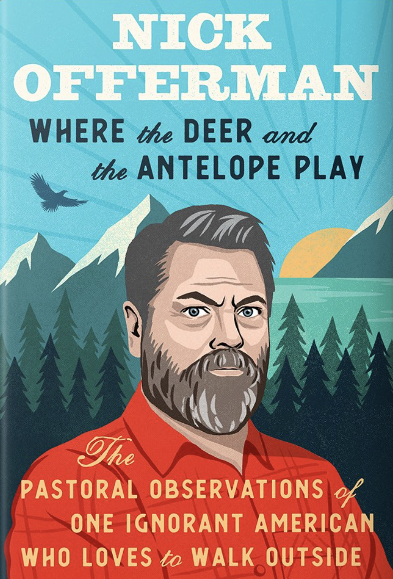 Where the Deer and the Antelope Play: The Pastoral Observations of One Ignorant American Who Loves to Walk Outside
