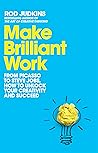 Make Brilliant Work: Lessons on Creativity, Innovation, and Success