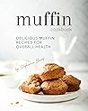 Muffin Cookbook by Stephanie Sharp Muffin Cookbook by Stephanie Sharp