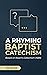 A Rhyming Baptist Catechism by Tyler Scarlett