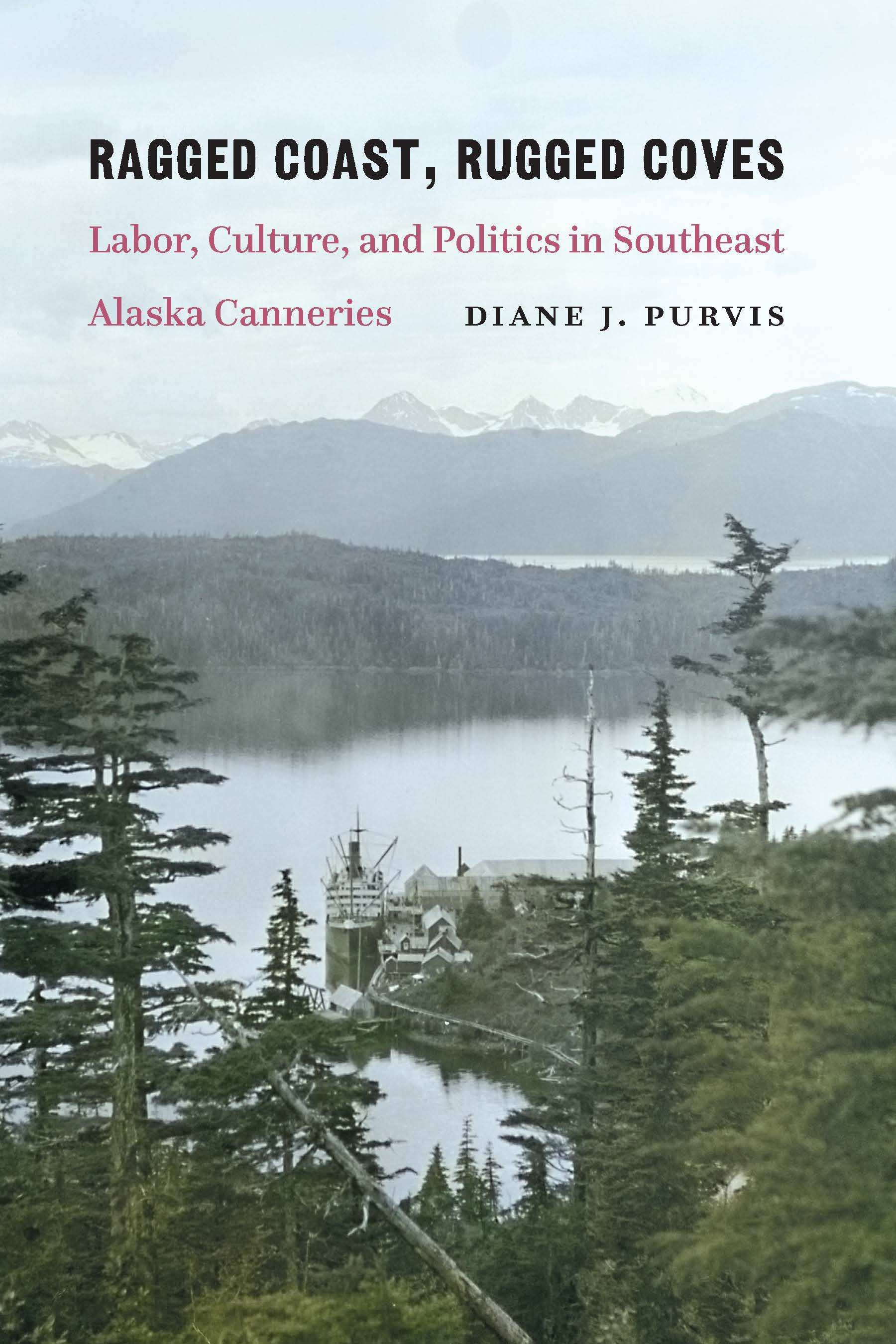 Ragged Coast, Rugged Coves: Labor, Culture, and Politics in Southeast Alaska Canneries (Paperback)