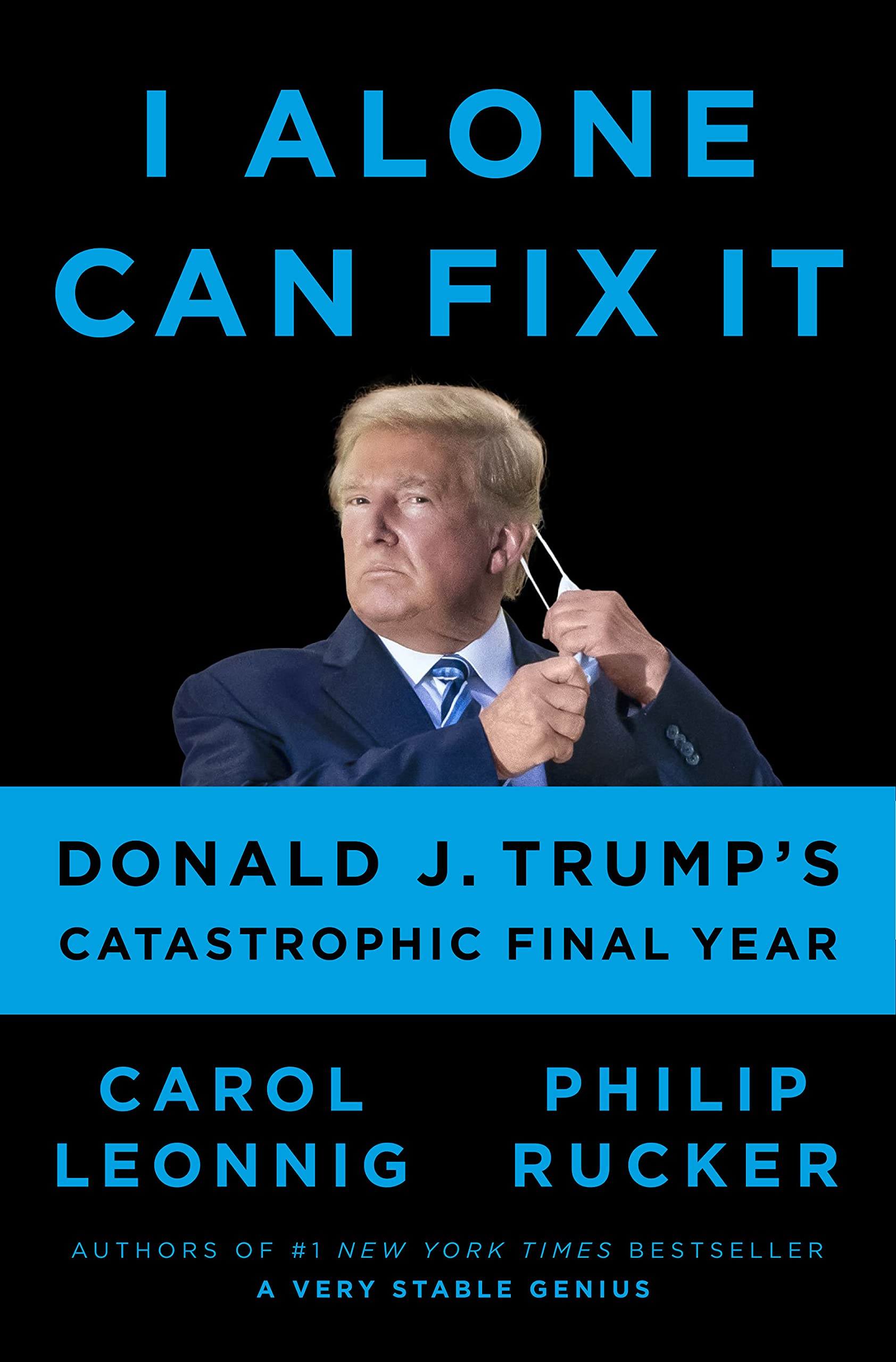 I Alone Can Fix It: Donald J. Trump's Catastrophic Final Year (Kindle Edition)