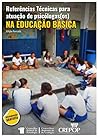 Referências Técnicas para Atuação de Psicólogas(os) na Educação Básica Referências Técnicas para Atuação de Psicólogas(os) na Educação Básica