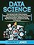 Data Science: The Ultimate Guide to Data Analytics, Data Mining, Data Warehousing, Data Visualization, Regression Analysis, Database Querying, Big Data for Business and Machine Learning for Beginners