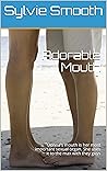 Adorable Mouth by Sylvie Smooth
