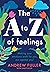 The A to Z of Feelings: Making your emotions work for you, not against you!
