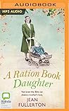 A Ration Book Daughter by Jean Fullerton