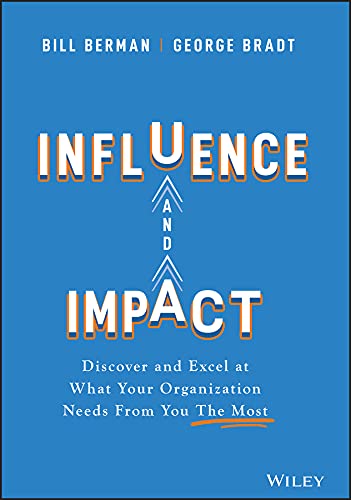 Influence and Impact: Discover and Excel at What Your Organization Needs From You The Most (Kindle Edition)