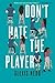 Don't Hate the Player