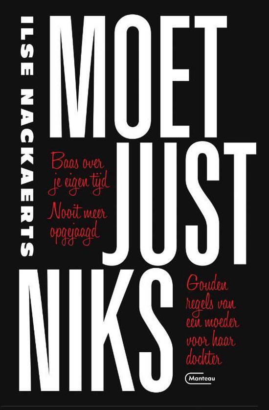 Moet just niks: baas over je eigen tijd, nooit meer opgejaagd : gouden regels van een moeder voor haar dochter