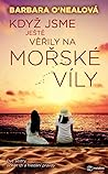 Když jsme ještě věřily na mořské víly by Barbara O'Neal