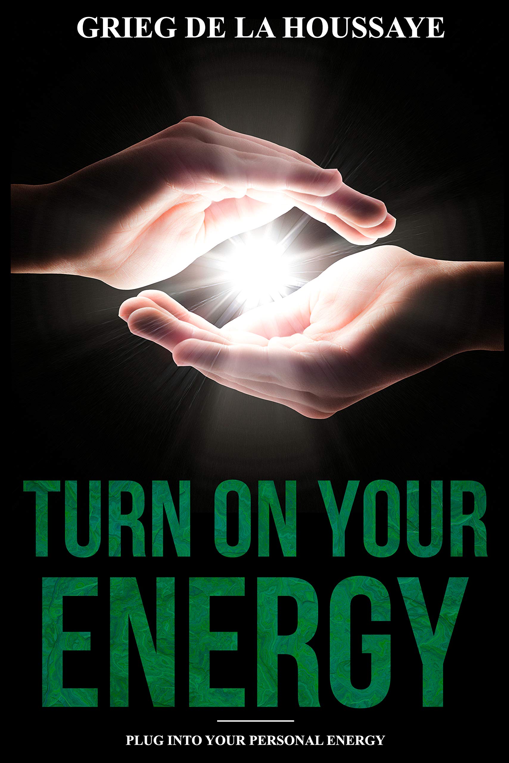Turn On Your Energy: Taking Your Health and Well-being into Your Own Hands (Awaken Your Energy Series Book 1)