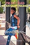 I'm Not Mad I'm Just In My Feelings by Lawrence V. Bolar