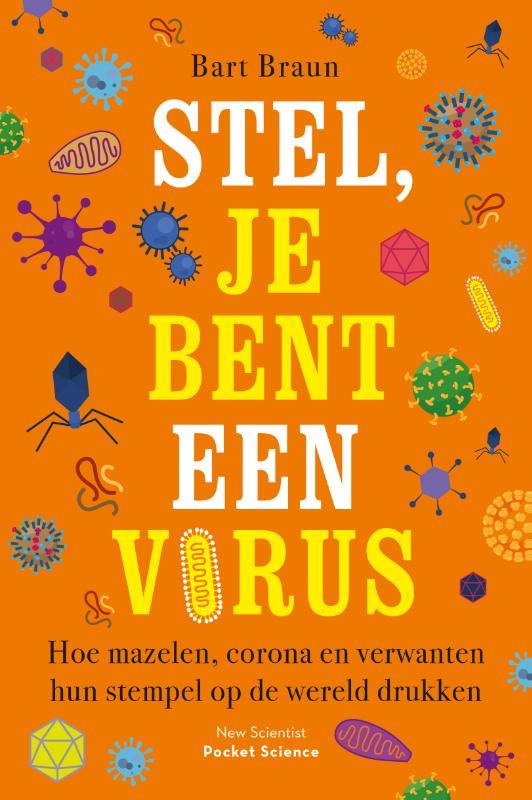 Stel, je bent een virus: Hoe mazelen, corona en verwanten hun stempel op de wereld drukken (Pocket Science, #14)