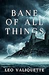 Bane of All Things by Leo Valiquette