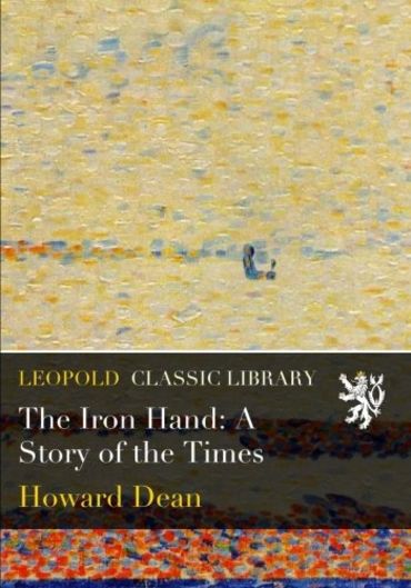 The Iron Hand: A Story of the Times