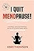 I QUIT MENOPAUSE! by Kari Thomson