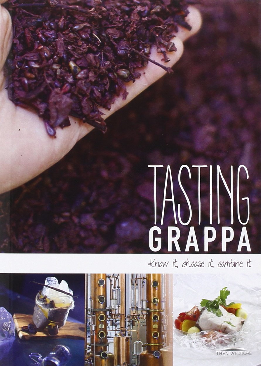 Tasting grappa. Know it, choose it, combine it (Paperback)