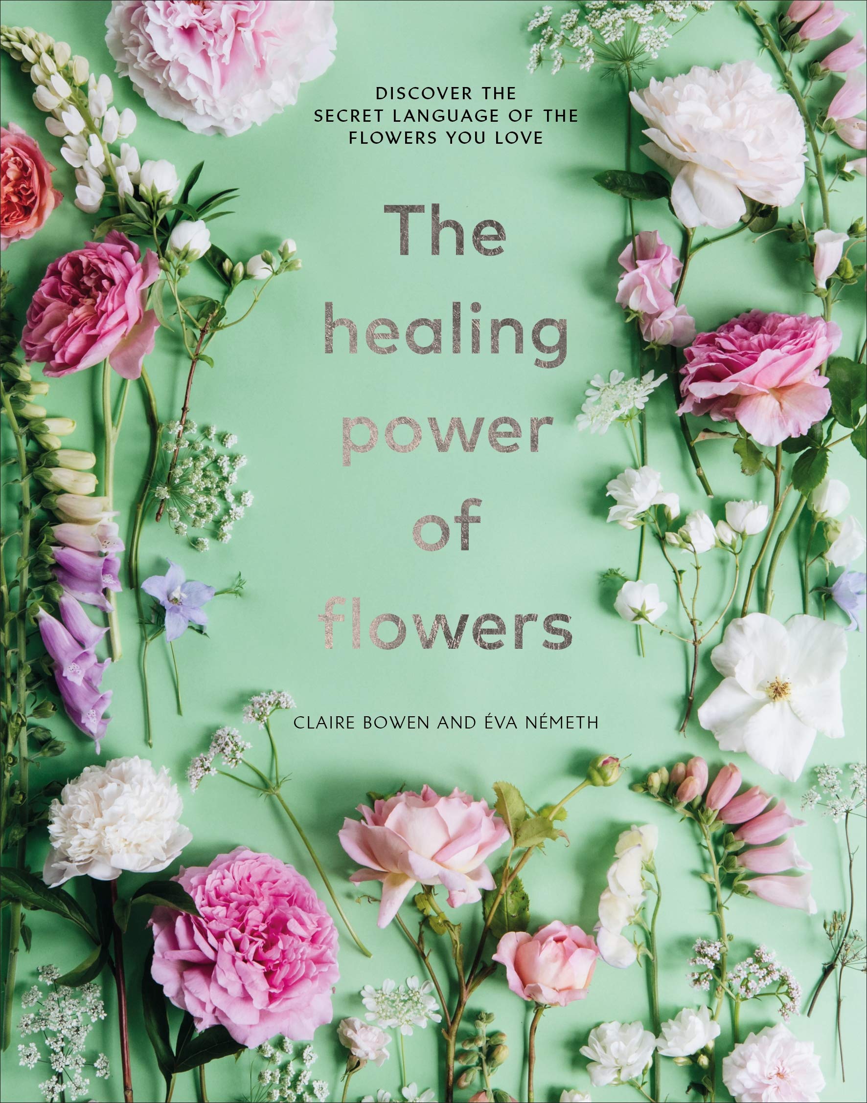 The Healing Power of Flowers: discover the secret language of the flowers you love (Hardcover)