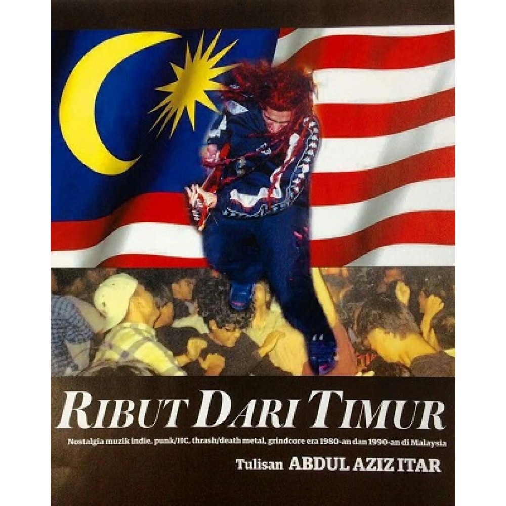 Ribut Dari Timur: Nostalgia Muzik Indie, Punk/HC, Thrash/Death Metal, Grindcore Era 1980-an dan 1990-an di Malaysia