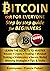 Bitcoin for everyone step by step guide for beginners: Learn the secrets to master Bitcoin Crypto Trading Mindset Staking Stablecoins Secure Wallet Winning Strategies Tips & Tricks