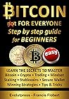 Bitcoin for everyone step by step guide for beginners: Learn the secrets to master Bitcoin Crypto Trading Mindset Staking Stablecoins Secure Wallet Winning Strategies Tips & Tricks