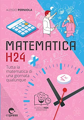 Matematica H24. Tutta la matematica di una giornata qualunque.