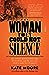 The Woman They Could Not Silence: one woman, her incredible fight for freedom, and the men who tried to make her disappear