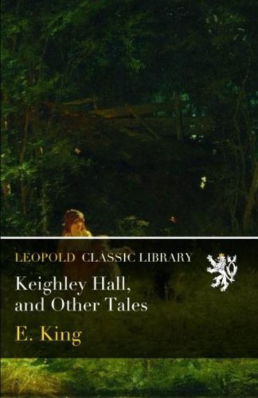 Keighley Hall, and Other Tales