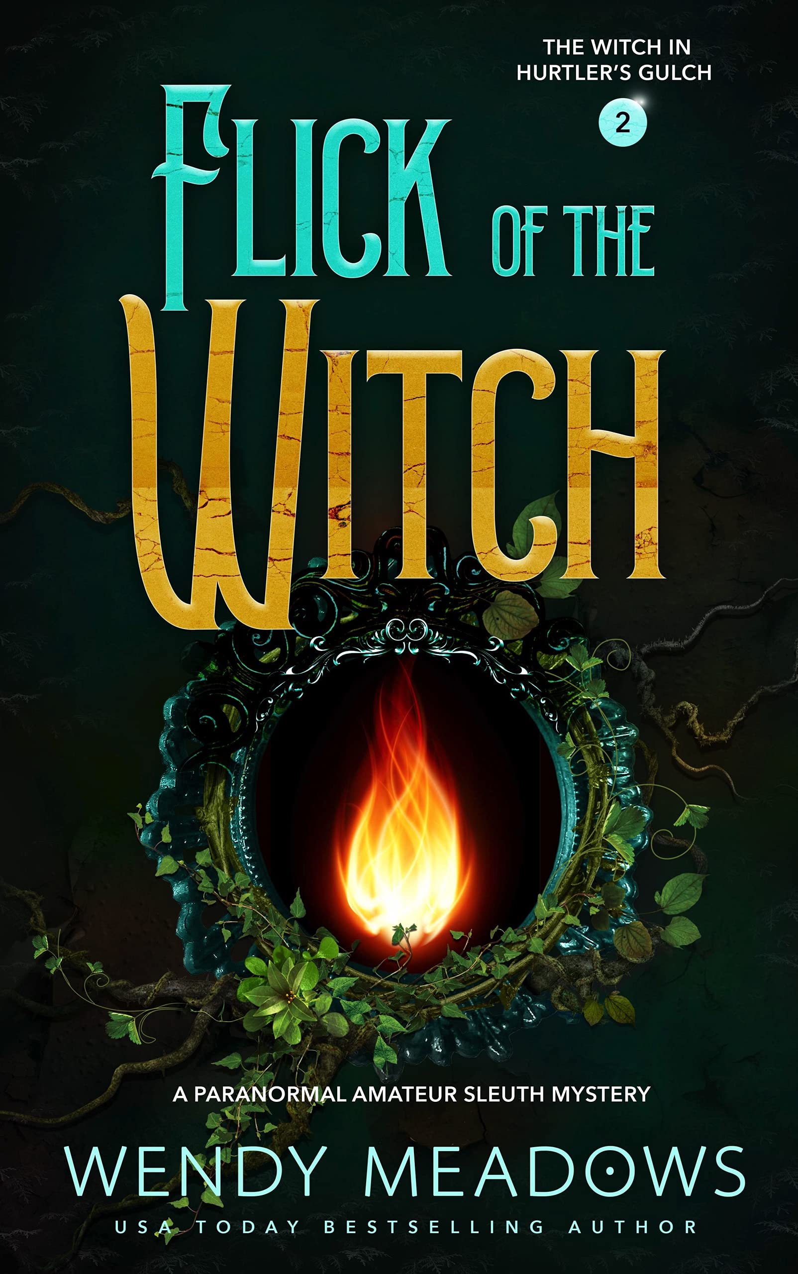Flick of the Witch: A Paranormal Amateur Sleuth Mystery (The Witch in Hurtler's Gulch Book 2)