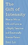 The Gift of Intensity: How to Win at Life and Love as a Highly Sensitive and Emotionally Intense Person Book cover for The Gift of Intensity: How to Win at Life and Love as a Highly Sensitive and Emotionally Intense Person