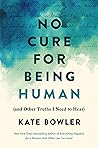 No Cure for Being Human: (and Other Truths I Need to Hear) Book cover for No Cure for Being Human: (and Other Truths I Need to Hear)