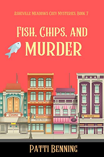 Fish, Chips, and Murder (Asheville Meadows Cozy Mysteries #7)
