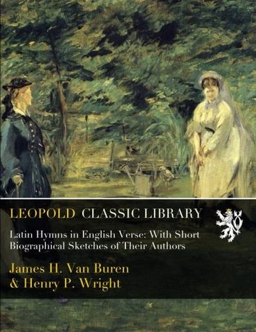Latin Hymns in English Verse: With Short Biographical Sketches of Their Authors