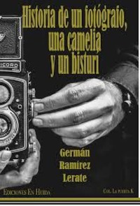 Portada de Historia de un fotógrafo, una camelia y un bisturí, de Germán Ramírez Lerate