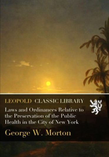 Laws and Ordinances Relative to the Preservation of the Public Health in the City of New York