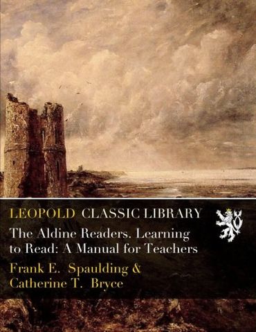 The Aldine Readers. Learning to Read: A Manual for Teachers