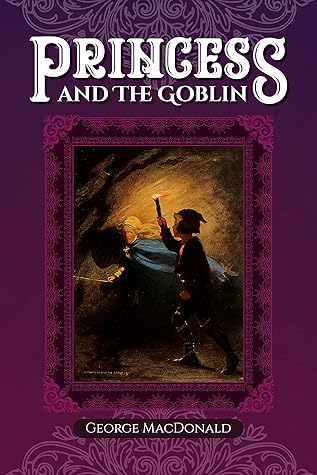 The Princess and the Goblin by George MacDonald: Classic Illustrated Edition