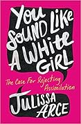 You Sound Like a White Girl: The Case for Rejecting Assimilation 