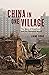 China in One Village: The Story of One Town and the Changing World