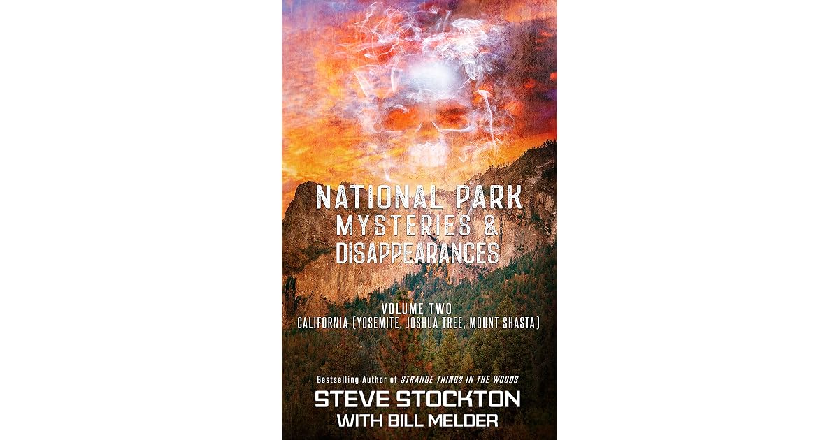 National Park Mysteries Disappearances California By Steve Stockton National park mysteries disappearances california by steve stockton